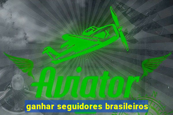 ganhar seguidores brasileiros